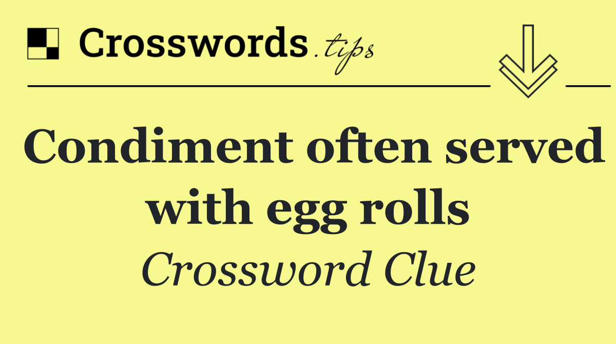 Condiment often served with egg rolls