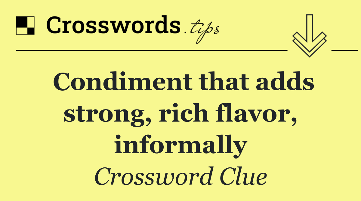 Condiment that adds strong, rich flavor, informally