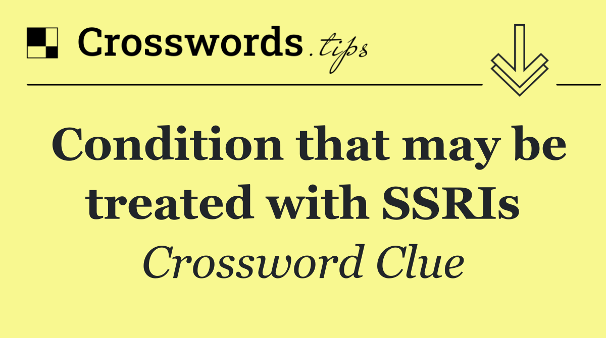 Condition that may be treated with SSRIs