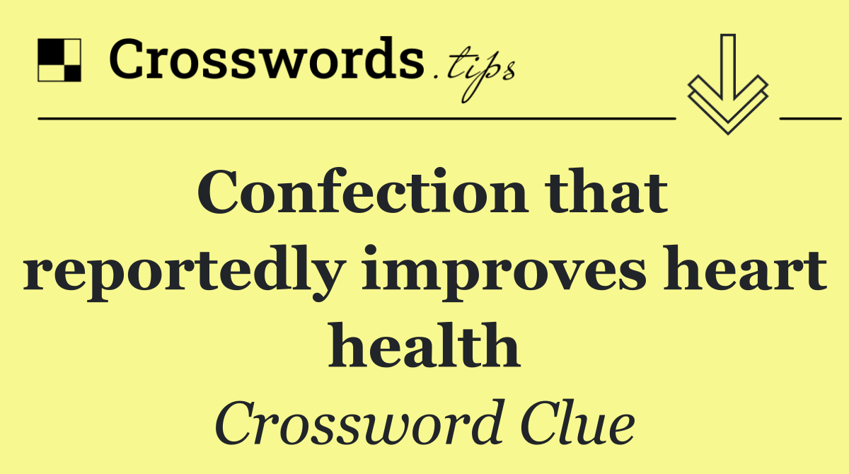 Confection that reportedly improves heart health