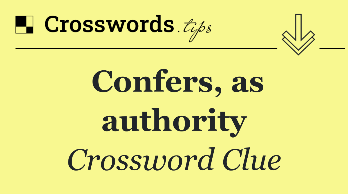 Confers, as authority