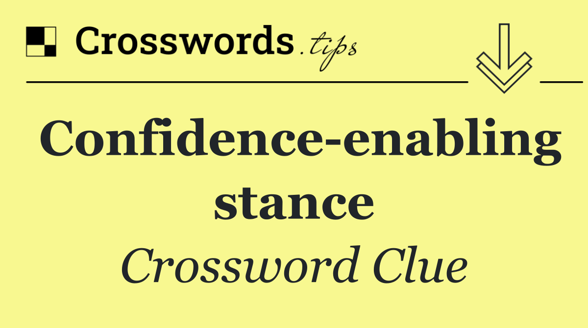 Confidence enabling stance