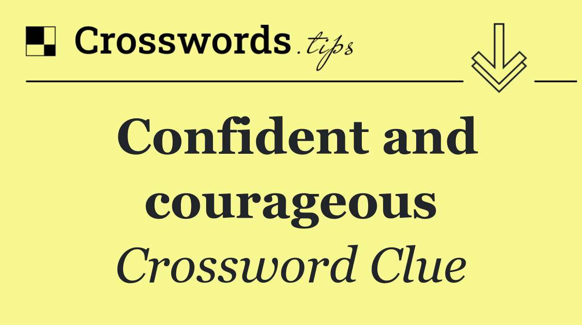 Confident and courageous