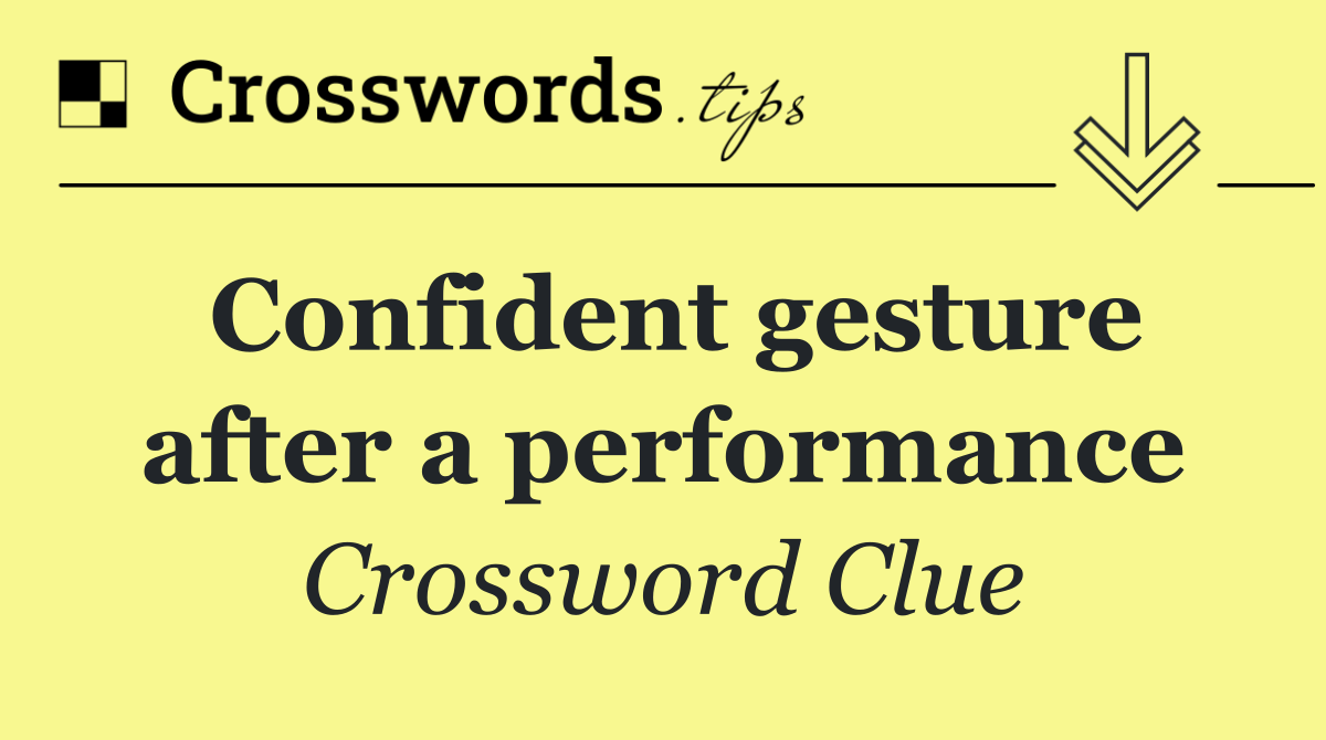Confident gesture after a performance