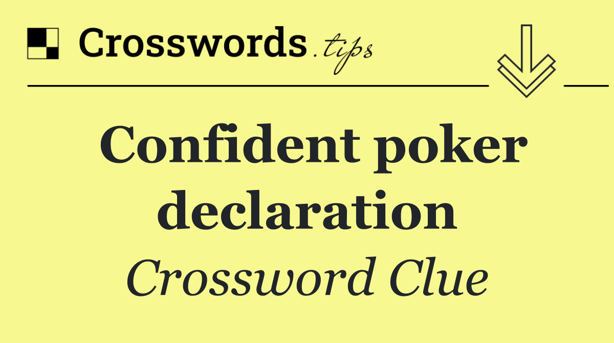 Confident poker declaration