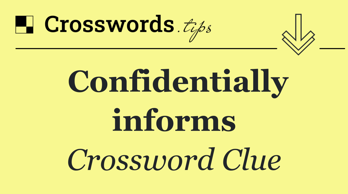 Confidentially informs