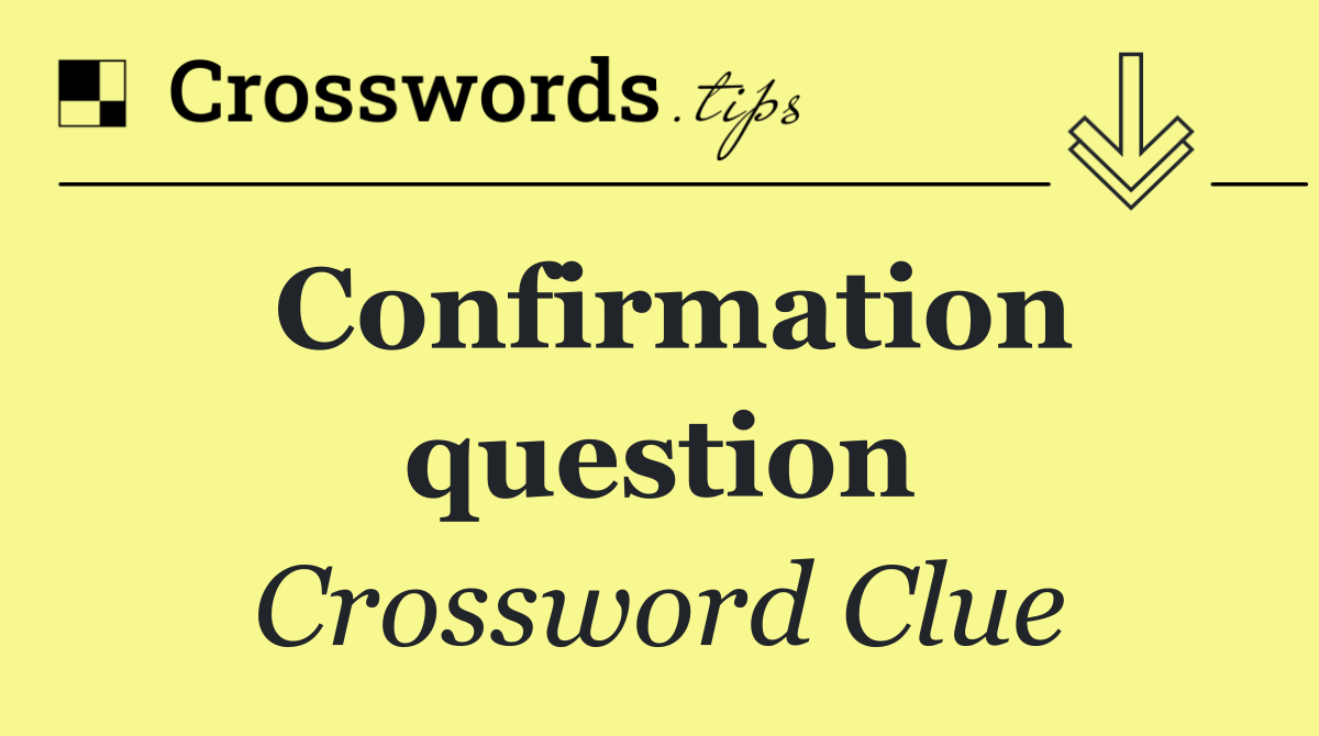 Confirmation question