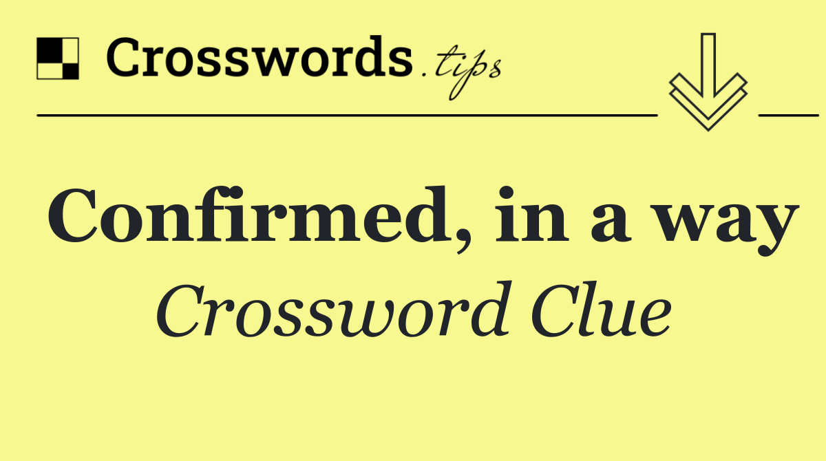 Confirmed, in a way