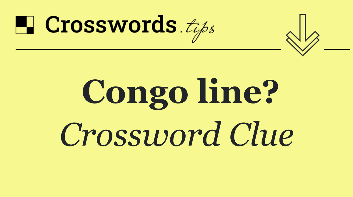 Congo line?
