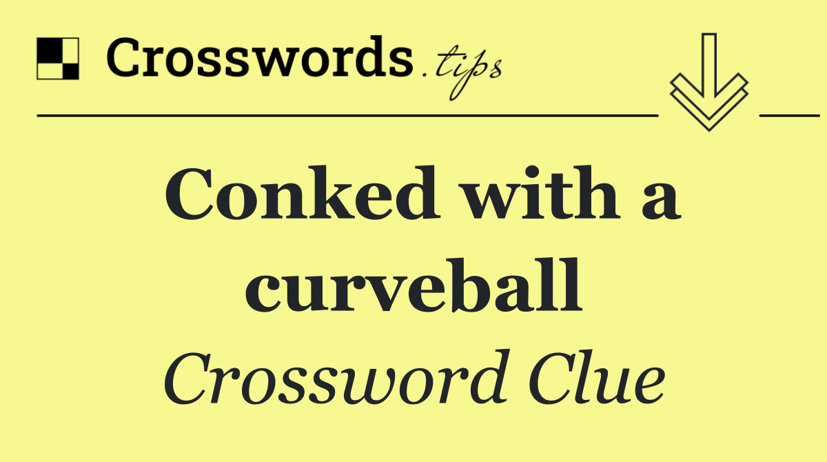 Conked with a curveball