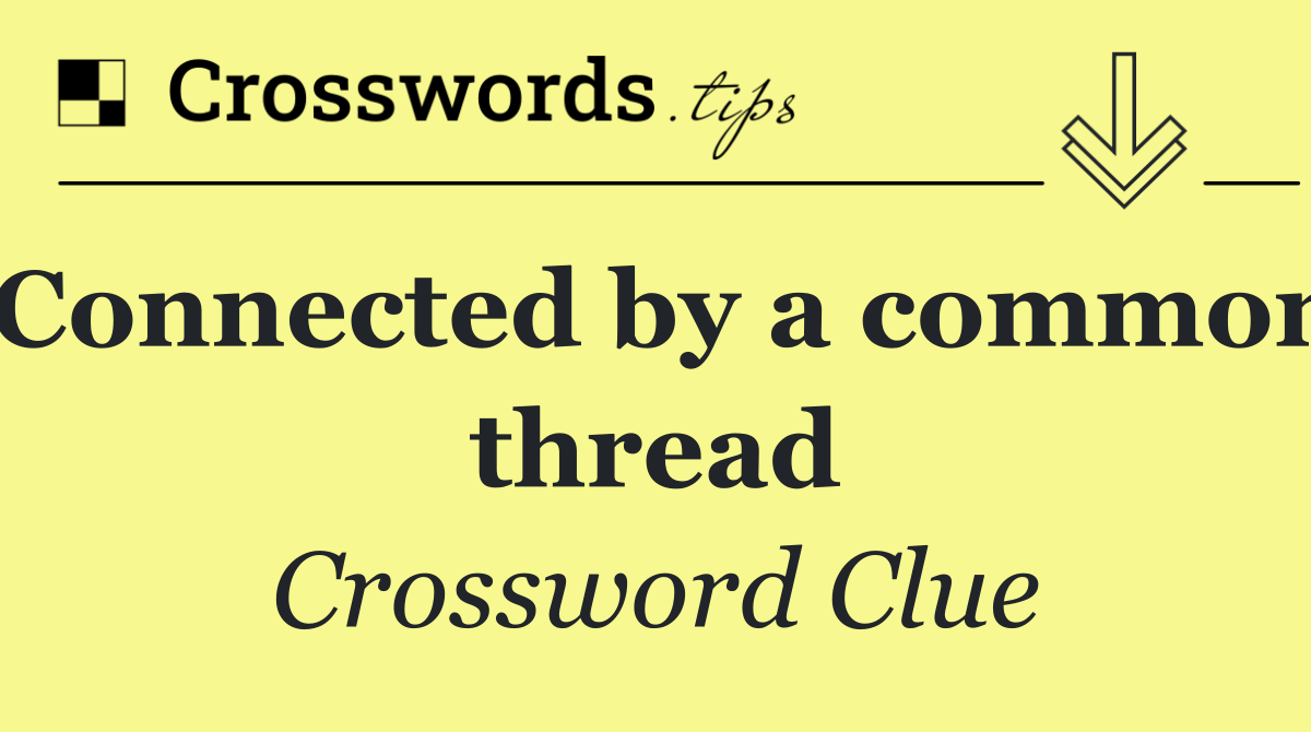 Connected by a common thread