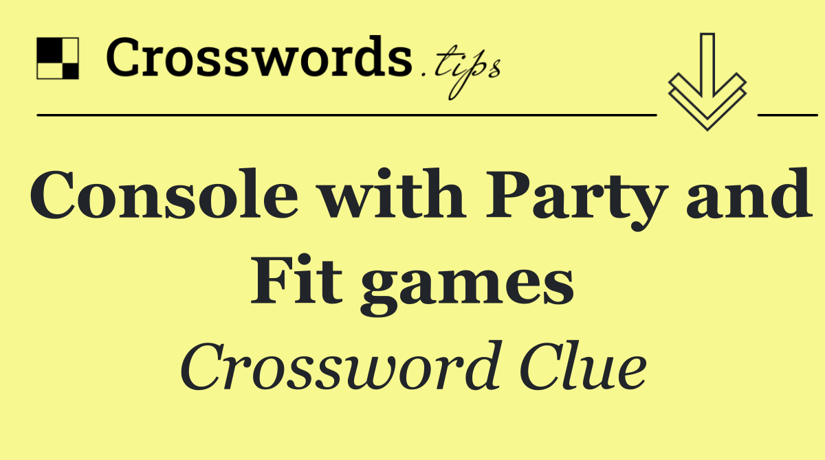 Console with Party and Fit games