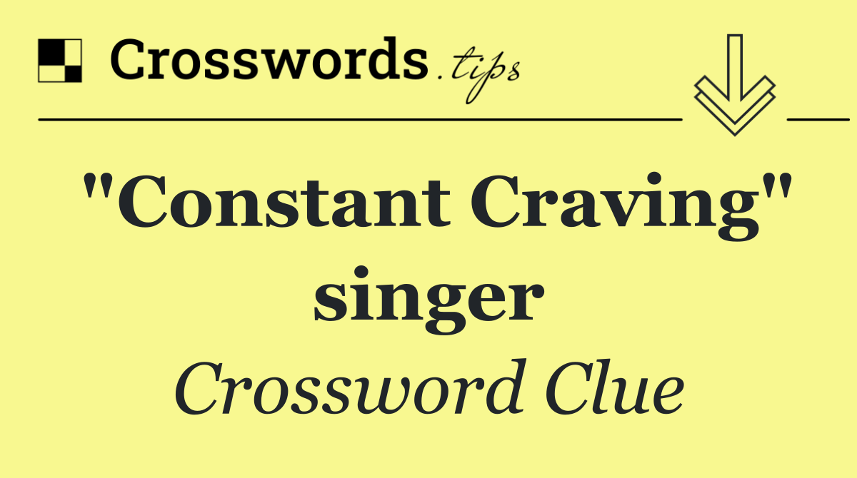 "Constant Craving" singer