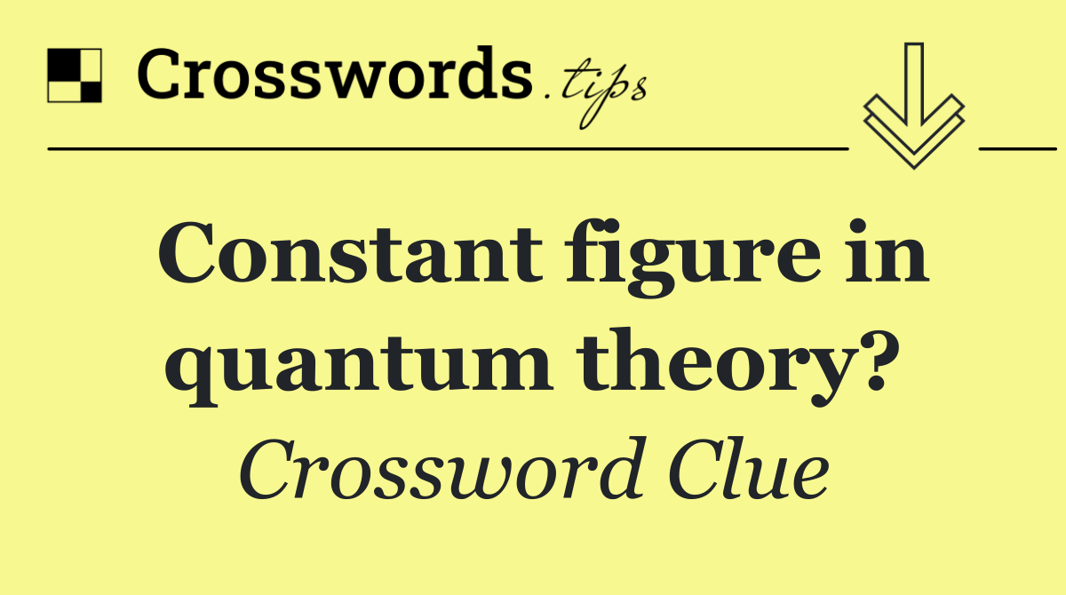 Constant figure in quantum theory?