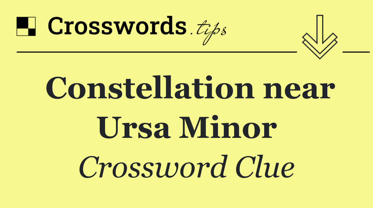 Constellation near Ursa Minor