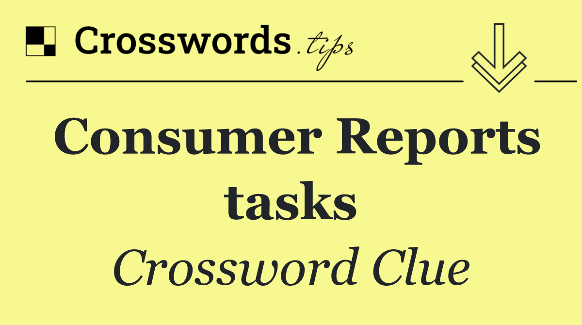 Consumer Reports tasks