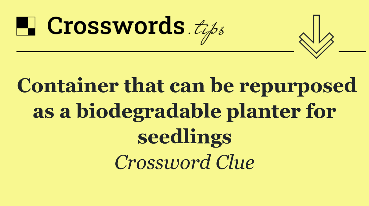 Container that can be repurposed as a biodegradable planter for seedlings