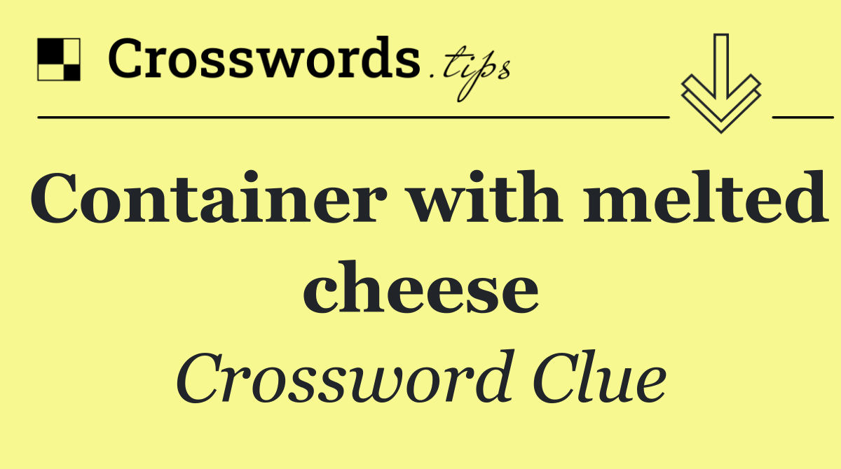 Container with melted cheese