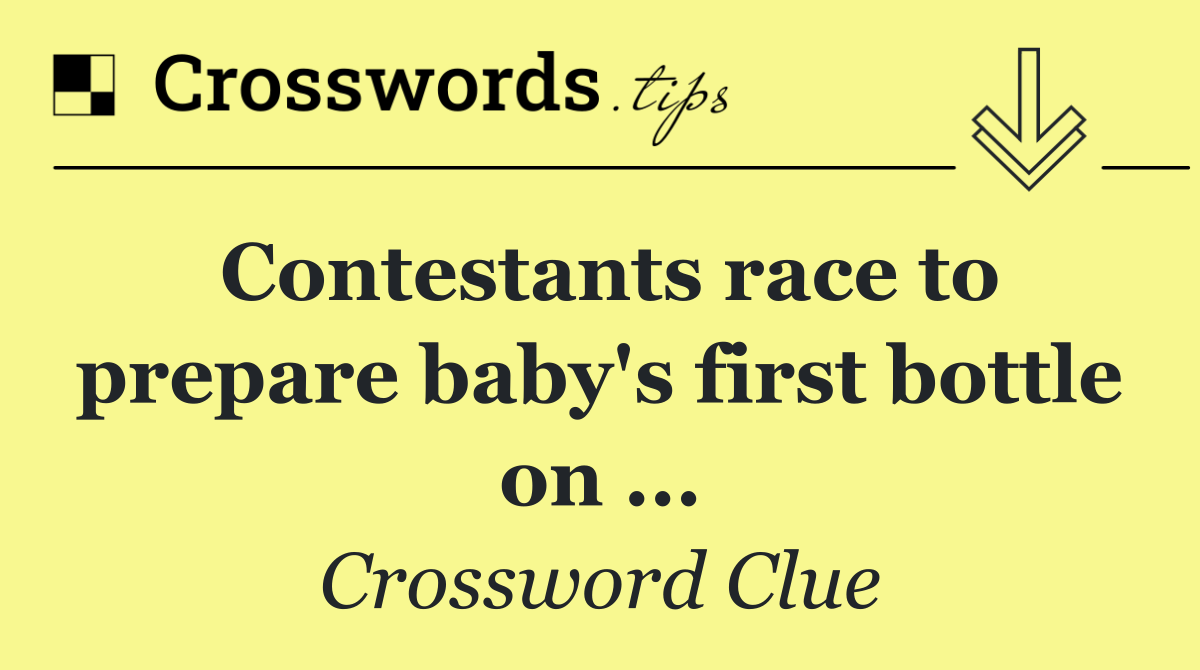 Contestants race to prepare baby's first bottle on ...
