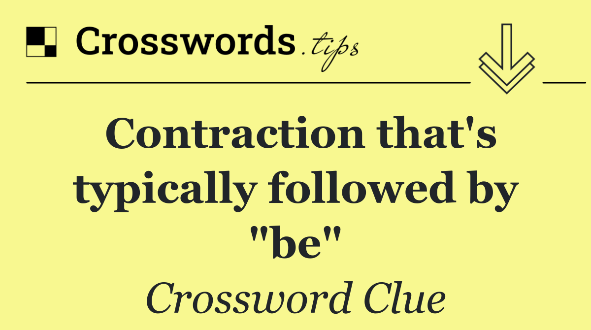 Contraction that's typically followed by "be"
