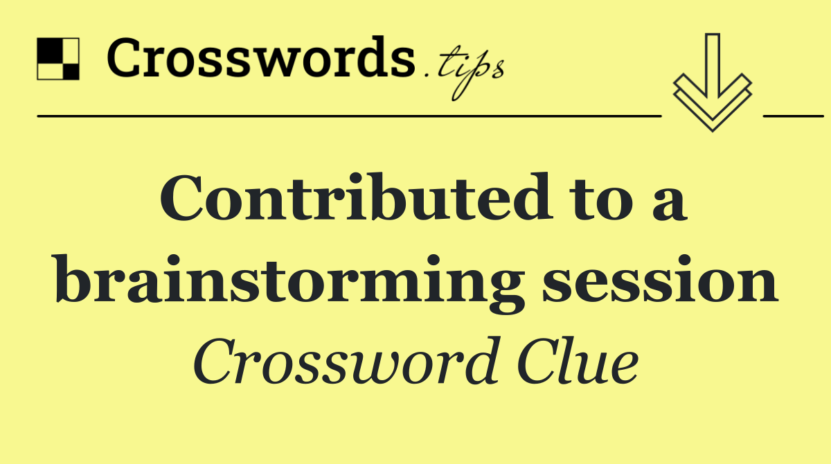 Contributed to a brainstorming session