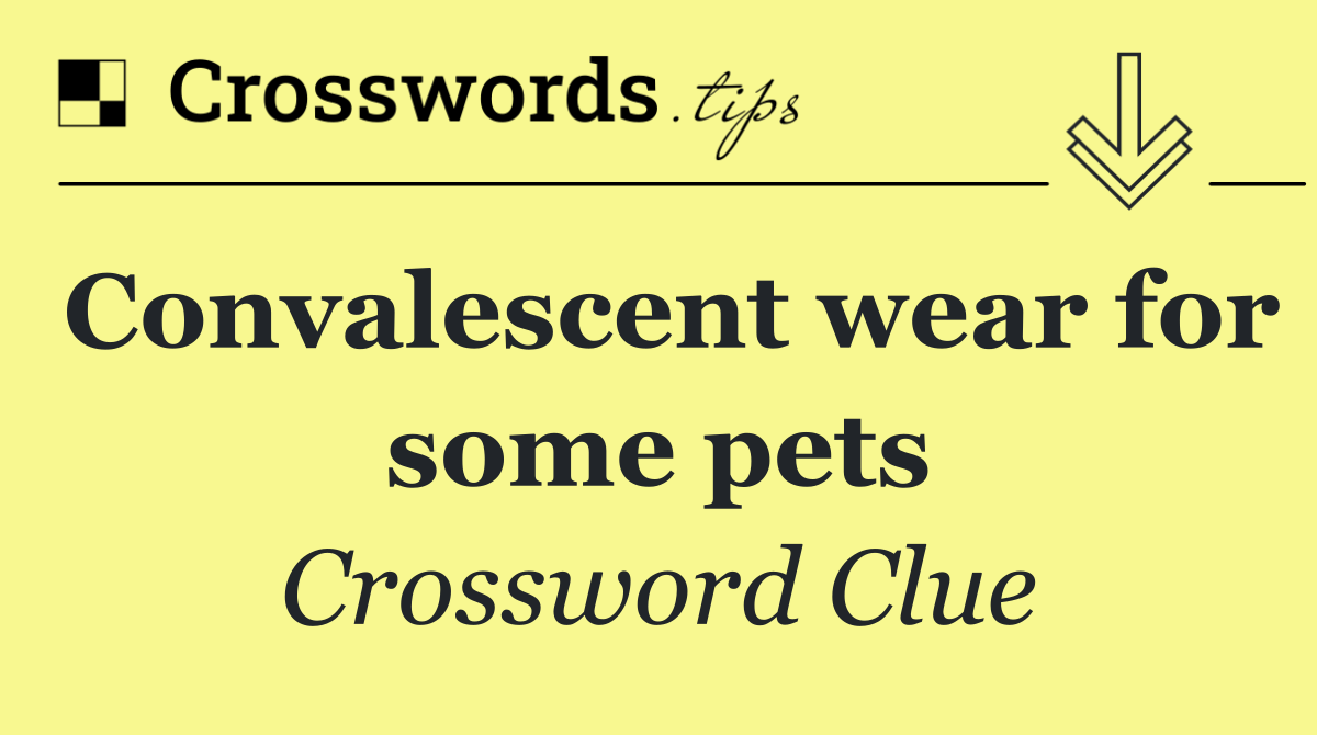 Convalescent wear for some pets