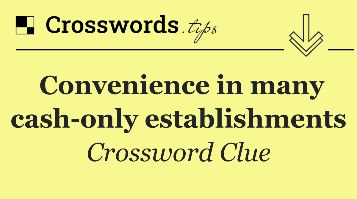 Convenience in many cash only establishments