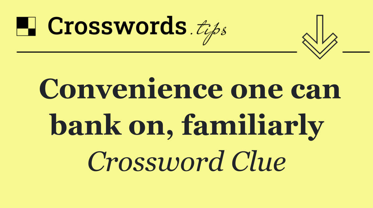 Convenience one can bank on, familiarly