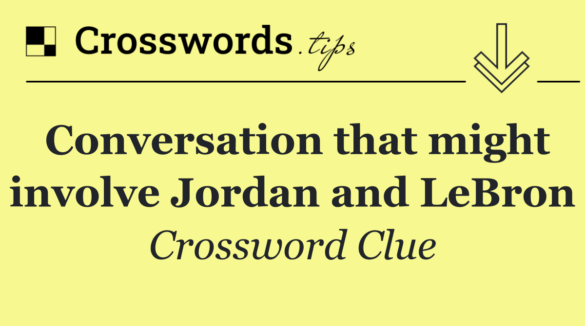 Conversation that might involve Jordan and LeBron