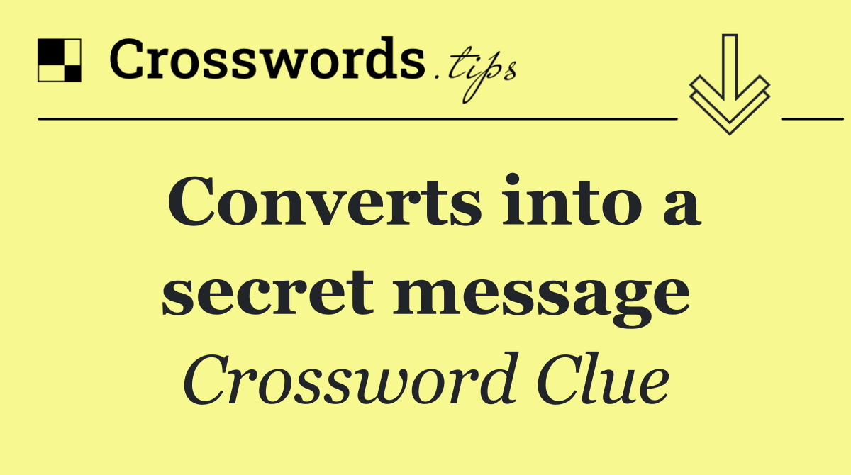 Converts into a secret message