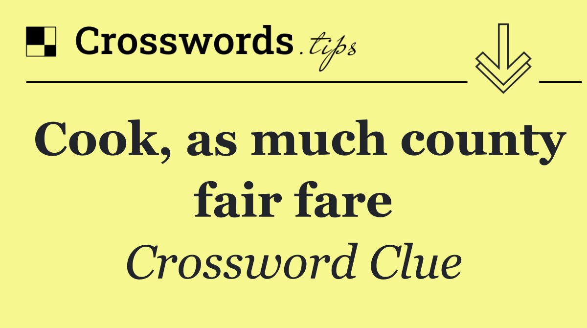 Cook, as much county fair fare