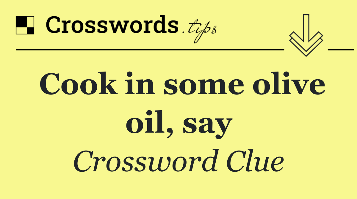 Cook in some olive oil, say