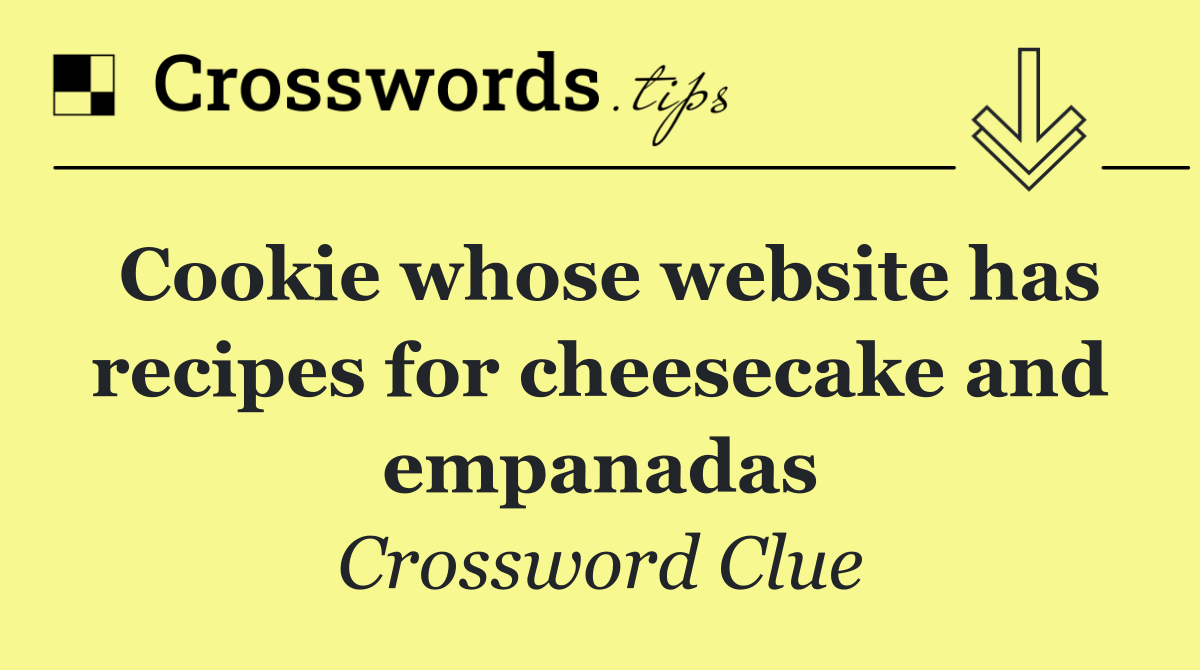 Cookie whose website has recipes for cheesecake and empanadas