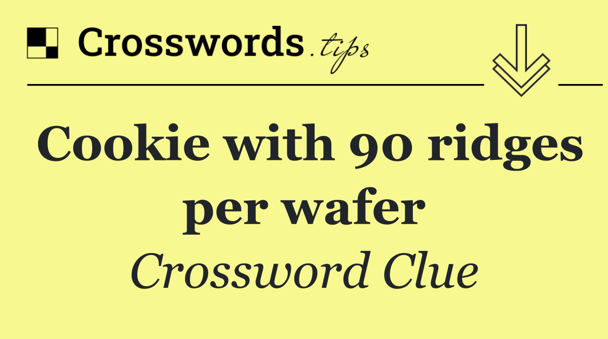 Cookie with 90 ridges per wafer