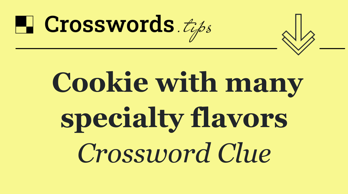 Cookie with many specialty flavors