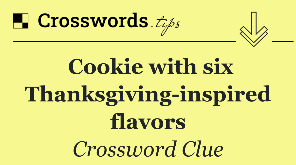 Cookie with six Thanksgiving inspired flavors