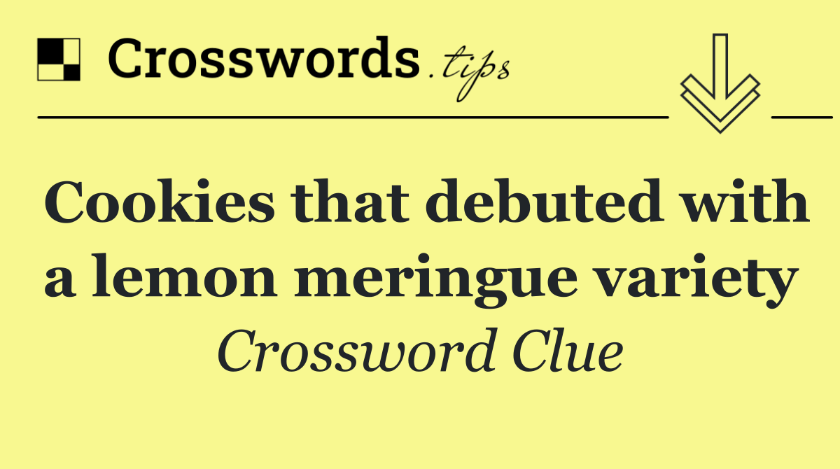 Cookies that debuted with a lemon meringue variety