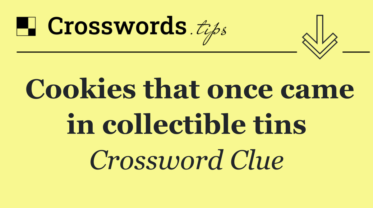 Cookies that once came in collectible tins