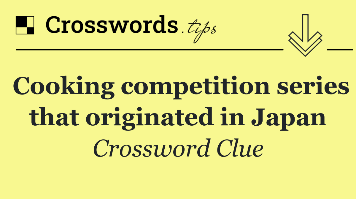 Cooking competition series that originated in Japan