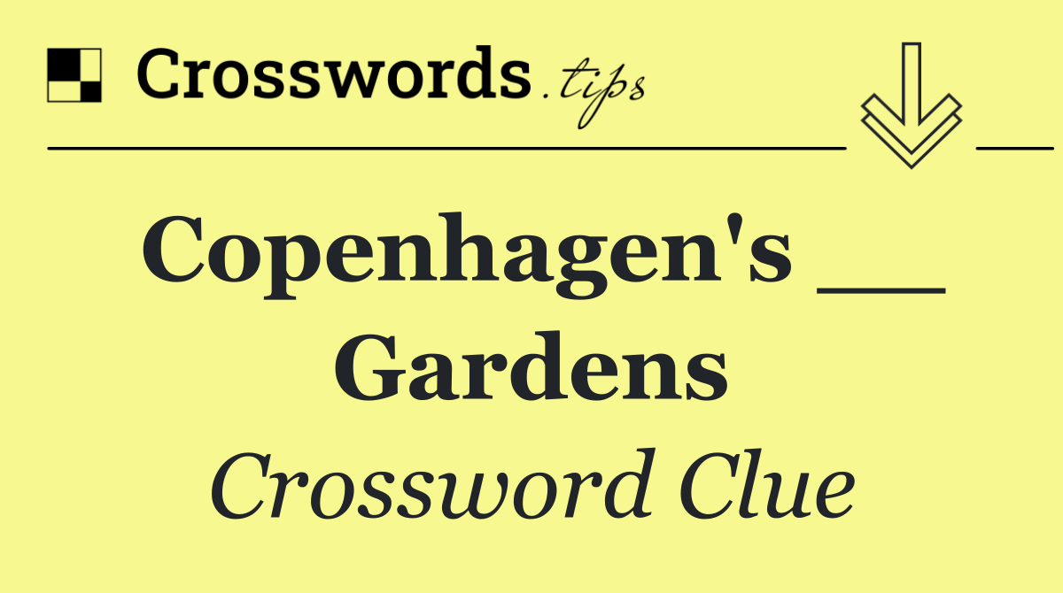 Copenhagen's __ Gardens