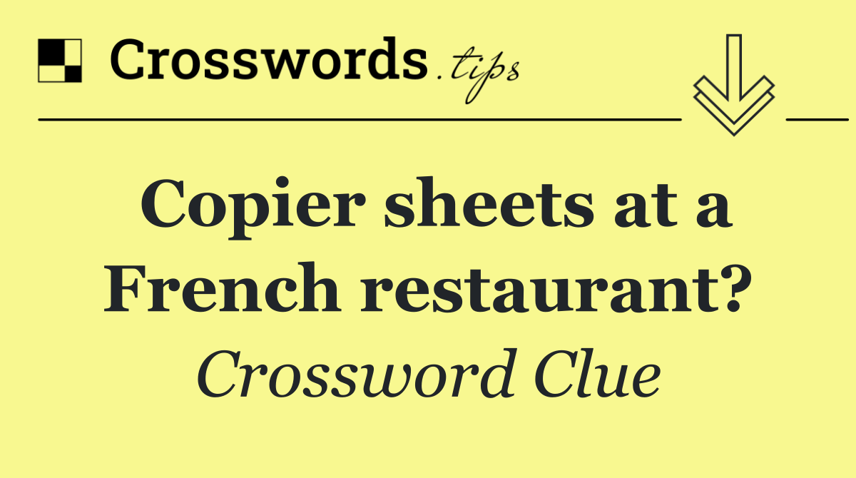 Copier sheets at a French restaurant?