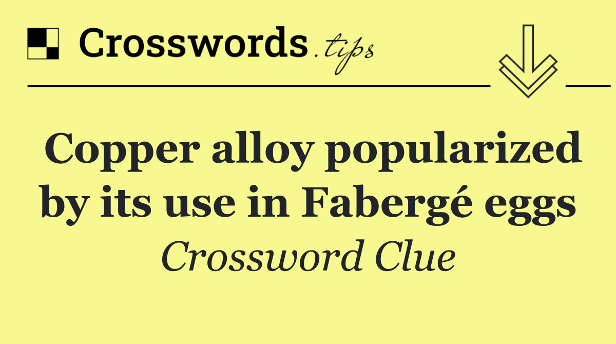 Copper alloy popularized by its use in Fabergé eggs