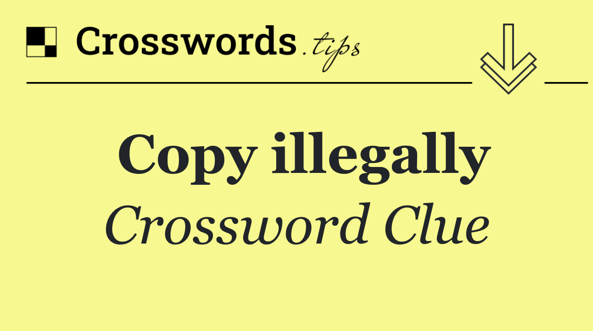 Copy illegally