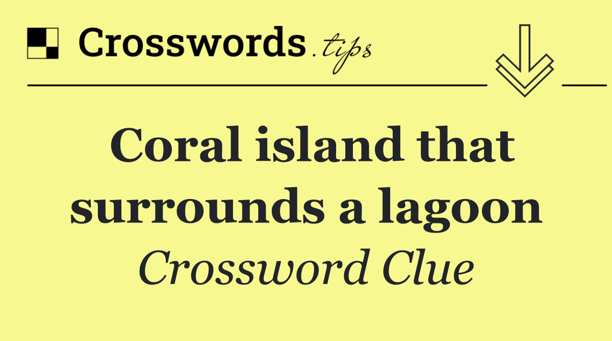 Coral island that surrounds a lagoon
