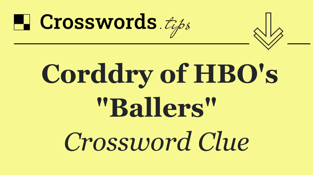 Corddry of HBO's "Ballers"