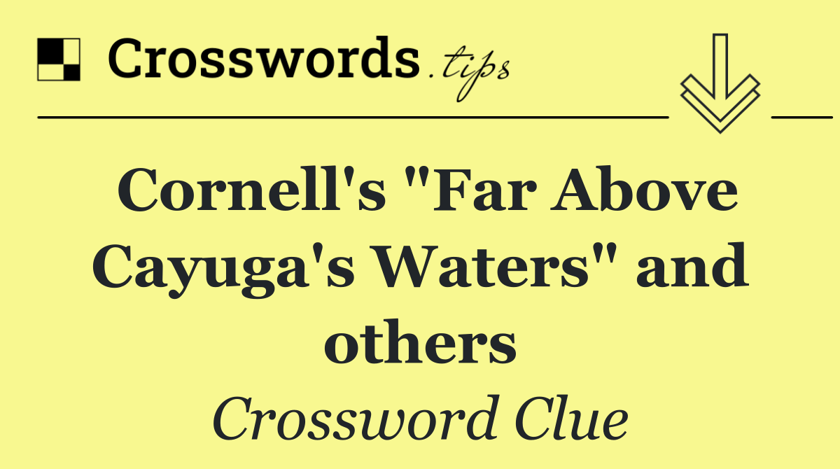 Cornell's "Far Above Cayuga's Waters" and others
