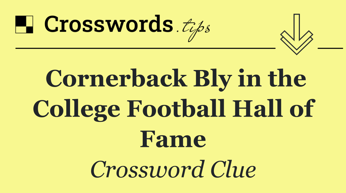 Cornerback Bly in the College Football Hall of Fame
