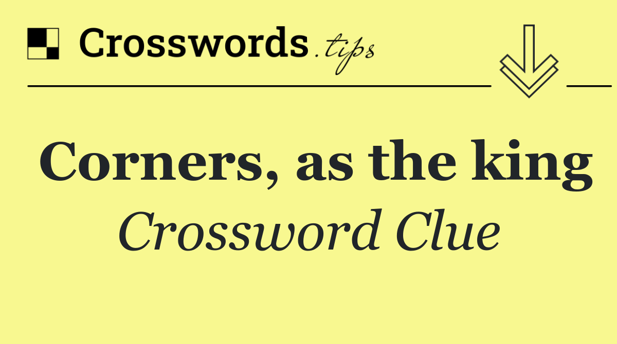 Corners, as the king