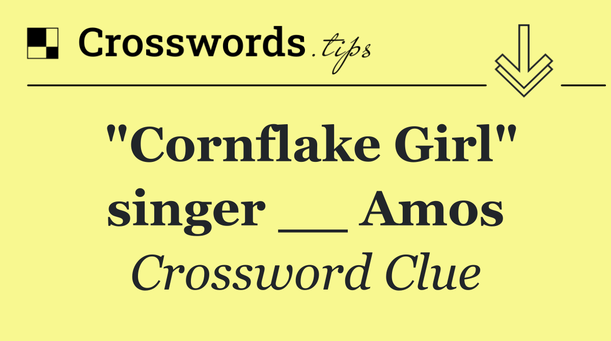 "Cornflake Girl" singer __ Amos