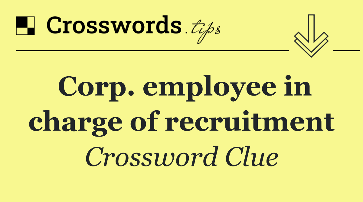 Corp. employee in charge of recruitment